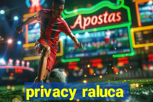 privacy raluca